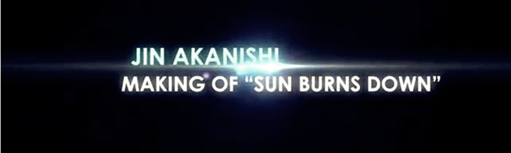 “Akanishi Jin” เผยเบื้องหลังการถ่ายทำมิวสิควีดีโอ ‘SUN BURNS DOWN’